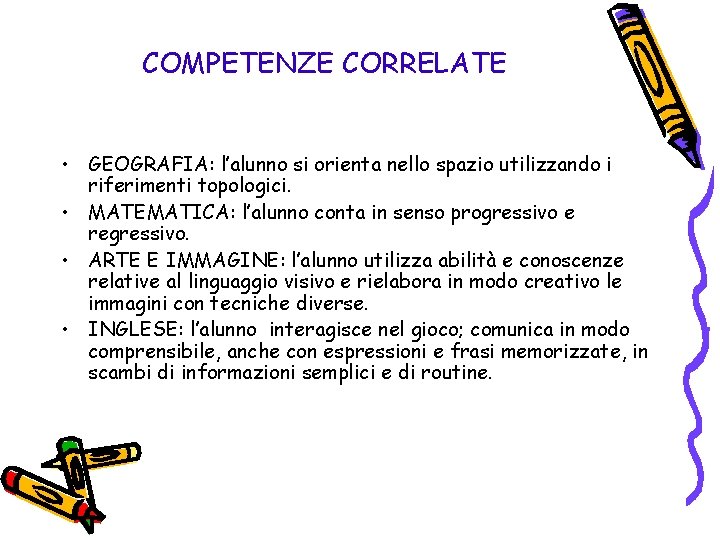 COMPETENZE CORRELATE • GEOGRAFIA: l’alunno si orienta nello spazio utilizzando i riferimenti topologici. •