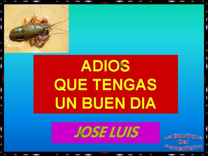ADIOS QUE TENGAS UN BUEN DIA JOSE LUIS 