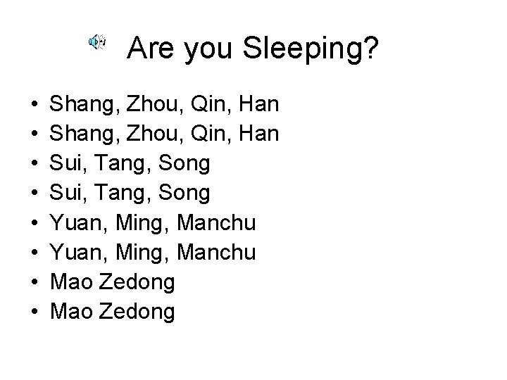 Are you Sleeping? • • Shang, Zhou, Qin, Han Sui, Tang, Song Yuan, Ming,