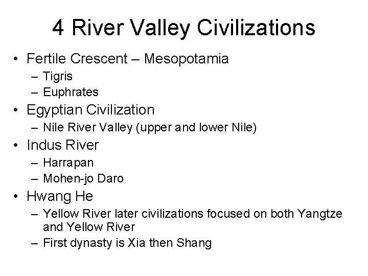4 River Valley Civilizations • Fertile Crescent – Mesopotamia – Tigris – Euphrates •