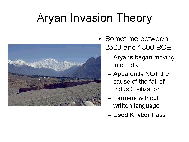 Aryan Invasion Theory • Sometime between 2500 and 1800 BCE – Aryans began moving