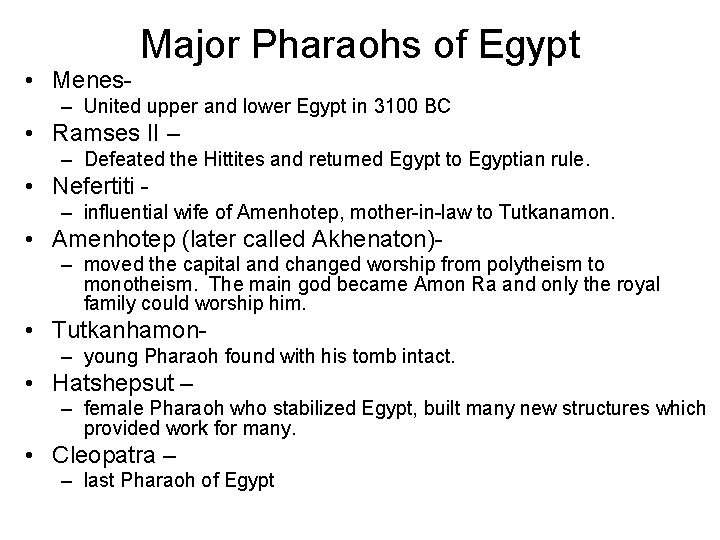 Major Pharaohs of Egypt • Menes– United upper and lower Egypt in 3100 BC