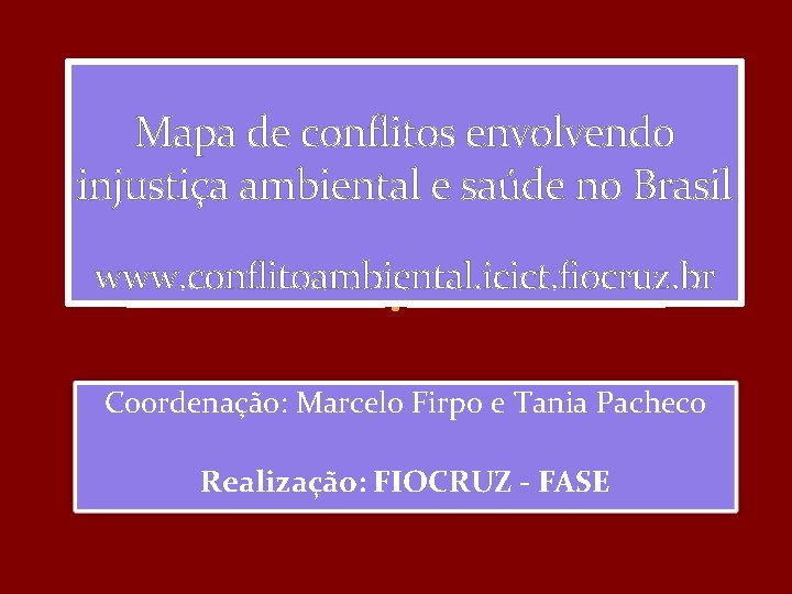 Mapa de conflitos envolvendo injustiça ambiental e saúde no Brasil www. conflitoambiental. icict. fiocruz.