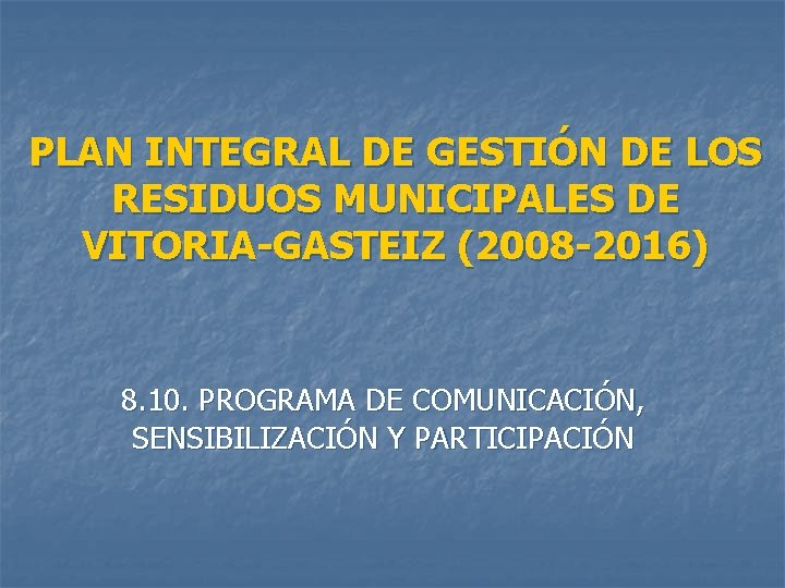 PLAN INTEGRAL DE GESTIÓN DE LOS RESIDUOS MUNICIPALES DE VITORIA-GASTEIZ (2008 -2016) 8. 10.