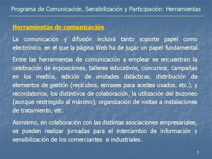 Programa de Comunicación, Sensibilización y Participación: Herramientas de comunicación La comunicación y difusión incluirá