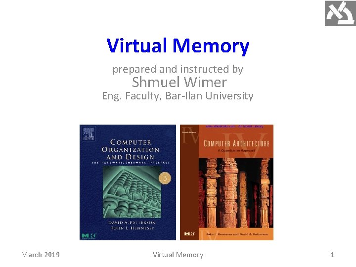 Virtual Memory prepared and instructed by Shmuel Wimer Eng. Faculty, Bar-Ilan University March 2019