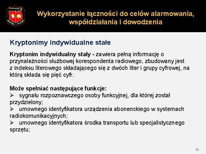 Wykorzystanie łączności do celów alarmowania, współdziałania i dowodzenia Kryptonimy indywidualne stałe Kryptonim indywidualny stały Wykorzystanie łączności do celów alarmowania, współdziałania i dowodzenia Kryptonimy indywidualne stałe Kryptonim indywidualny stały