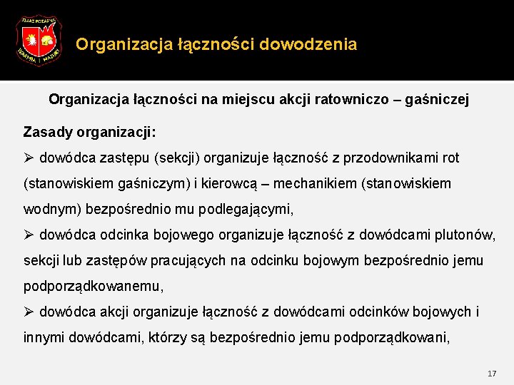 Organizacja łączności dowodzenia Organizacja łączności na miejscu akcji ratowniczo – gaśniczej Zasady organizacji: Ø