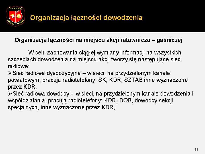 Organizacja łączności dowodzenia Organizacja łączności na miejscu akcji ratowniczo – gaśniczej W celu zachowania