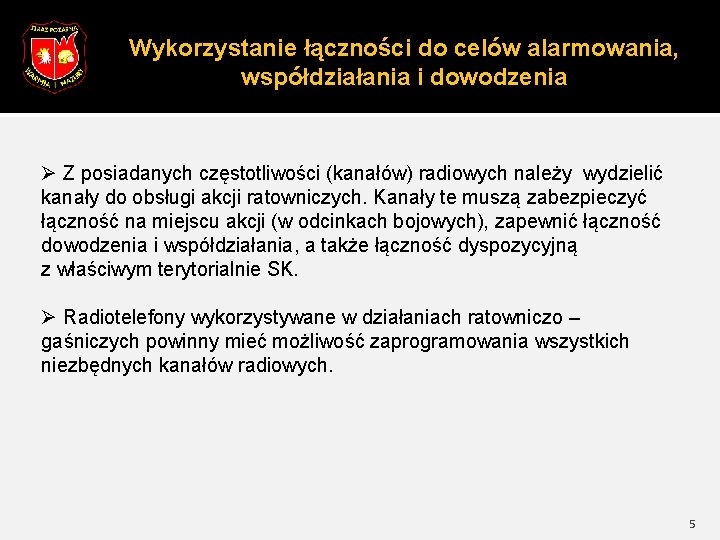 Wykorzystanie łączności do celów alarmowania, współdziałania i dowodzenia Ø Z posiadanych częstotliwości (kanałów) radiowych