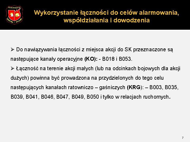 Wykorzystanie łączności do celów alarmowania, współdziałania i dowodzenia Ø Do nawiązywania łączności z miejsca