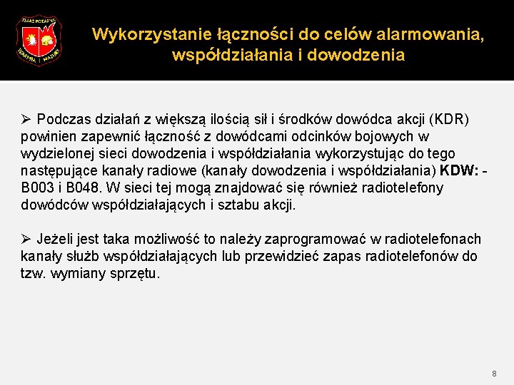 Wykorzystanie łączności do celów alarmowania, współdziałania i dowodzenia Ø Podczas działań z większą ilością