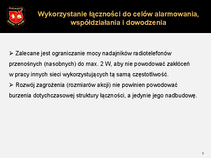 Wykorzystanie łączności do celów alarmowania, współdziałania i dowodzenia Ø Zalecane jest ograniczanie mocy nadajników