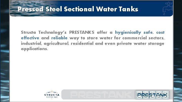 Pressed Steel Sectional Water Tanks Structa Technology’s PRESTANKS offer a hygienically safe, cost effective