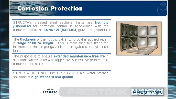 Corrosion Protection STRUCTA’s pressed steel sectional tanks are hot dip galvanized for corrosion control