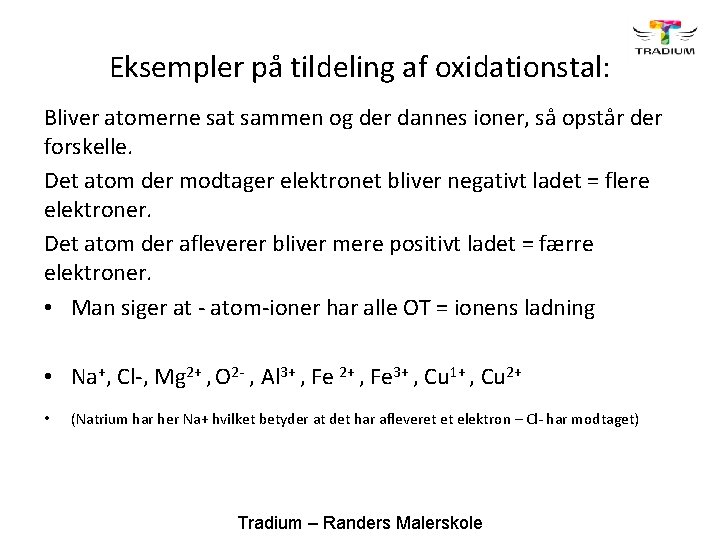 Eksempler på tildeling af oxidationstal: Bliver atomerne sat sammen og der dannes ioner, så