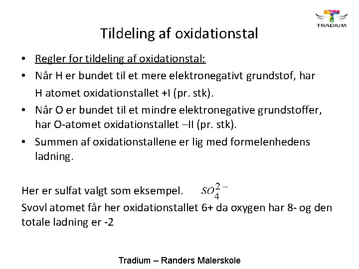 Tildeling af oxidationstal • Regler for tildeling af oxidationstal: • Når H er bundet