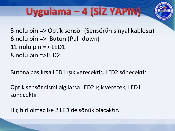 Uygulama – 4 (SİZ YAPIN) 5 nolu pin => Optik sensör (Sensörün sinyal kablosu)