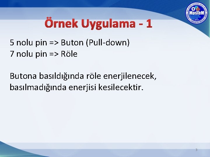 Örnek Uygulama - 1 5 nolu pin => Buton (Pull-down) 7 nolu pin =>