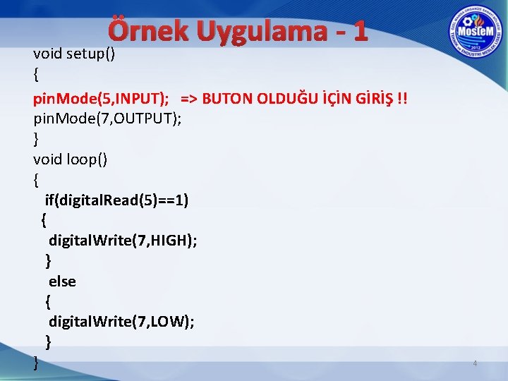 Örnek Uygulama - 1 void setup() { pin. Mode(5, INPUT); => BUTON OLDUĞU İÇİN