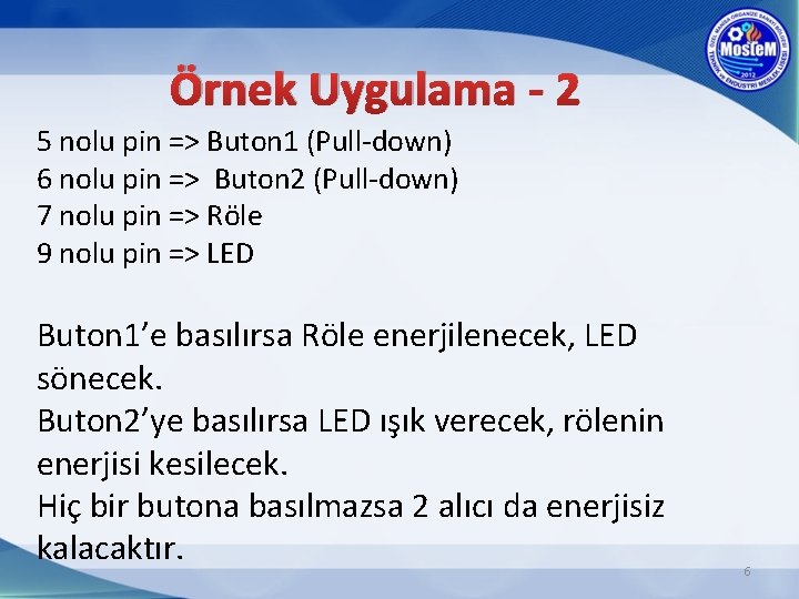 Örnek Uygulama - 2 5 nolu pin => Buton 1 (Pull-down) 6 nolu pin