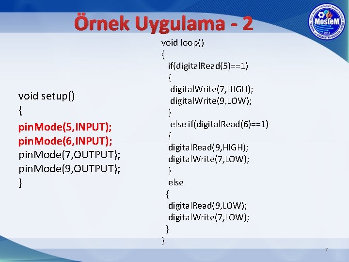 Örnek Uygulama - 2 void setup() { pin. Mode(5, INPUT); pin. Mode(6, INPUT); pin.