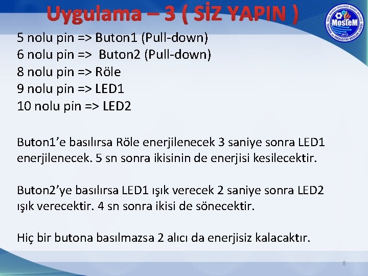 Uygulama – 3 ( SİZ YAPIN ) 5 nolu pin => Buton 1 (Pull-down)