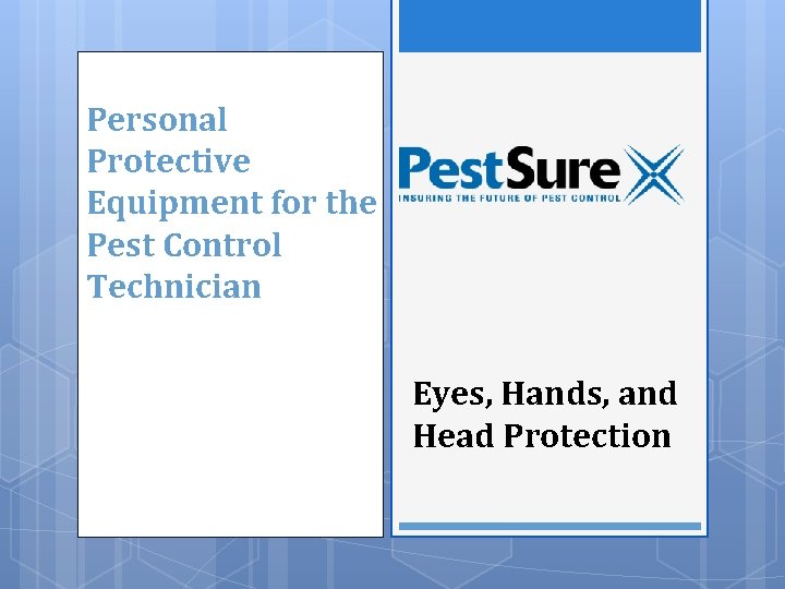 Personal Protective Equipment for the Pest Control Technician Eyes, Hands, and Head Protection 