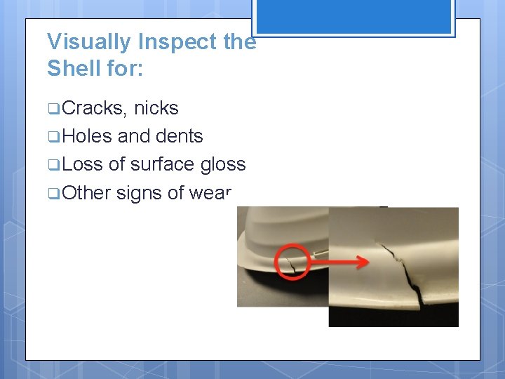 Visually Inspect the Shell for: Inspection q Cracks, nicks q Holes and dents q