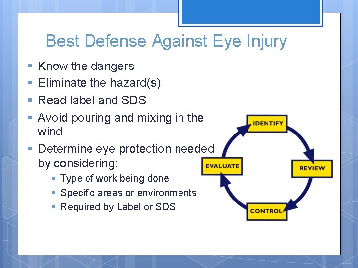 Best Defense Against Eye Injury § § Know the dangers Eliminate the hazard(s) Read