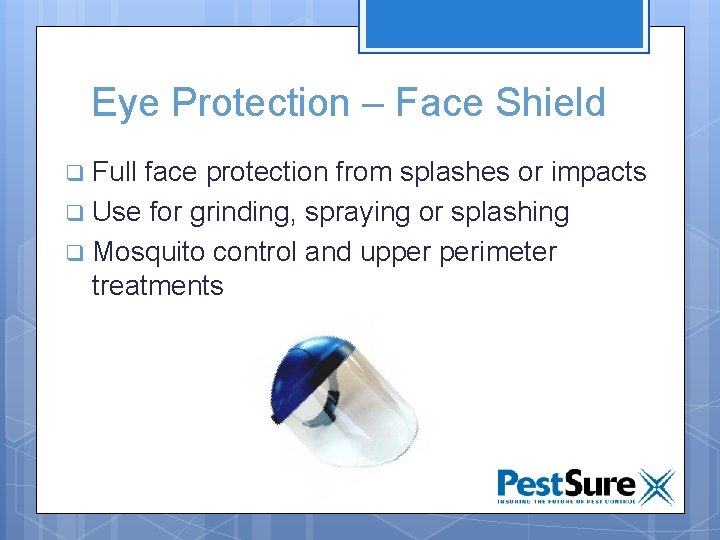 Eye Protection – Face Shield Full face protection from splashes or impacts q Use