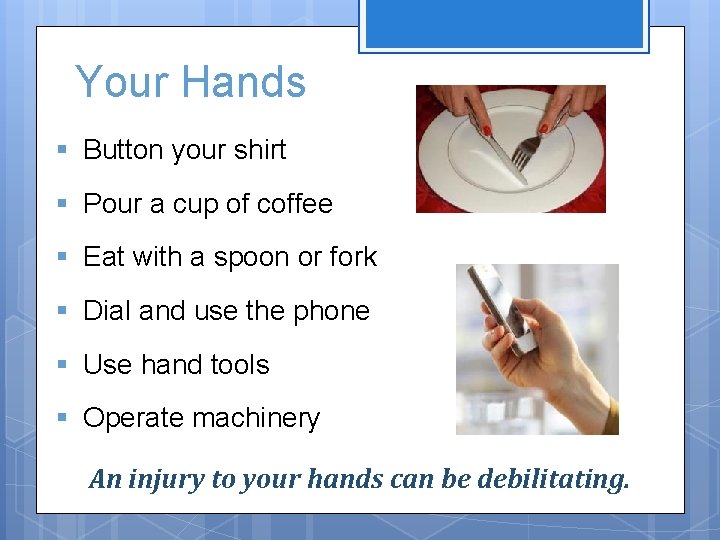 Your Hands § Button your shirt § Pour a cup of coffee § Eat