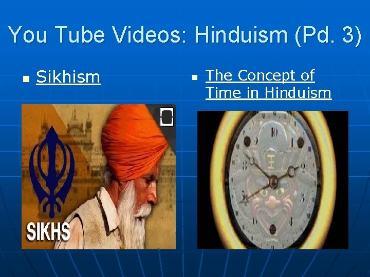 You Tube Videos: Hinduism (Pd. 3) n Sikhism n The Concept of Time in