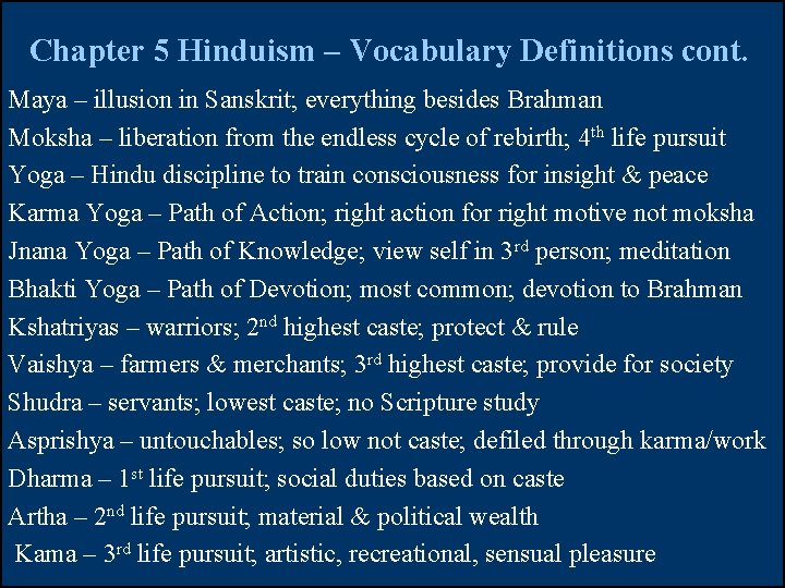 Chapter 5 Hinduism – Vocabulary Definitions cont. Maya – illusion in Sanskrit; everything besides