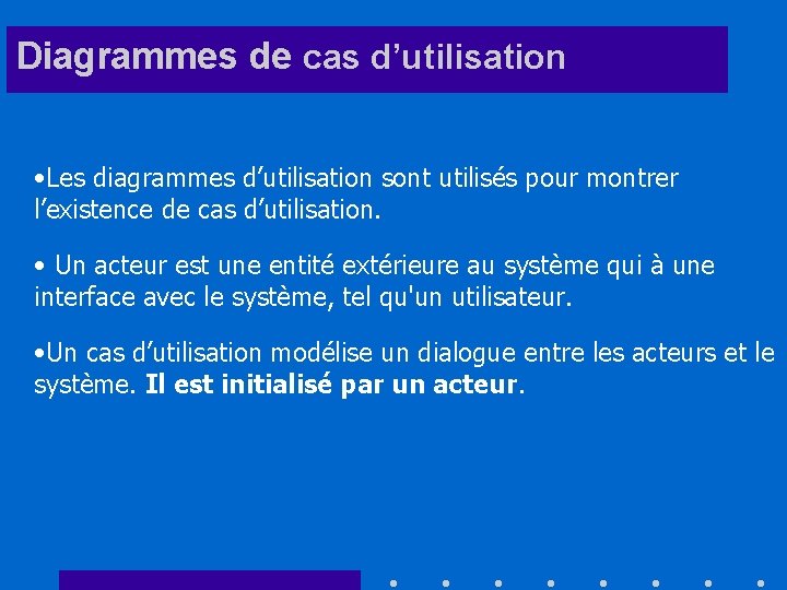 Diagrammes de cas d’utilisation • Les diagrammes d’utilisation sont utilisés pour montrer l’existence de