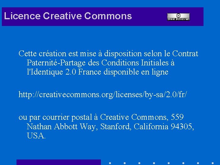 Licence Creative Commons Cette création est mise à disposition selon le Contrat Paternité-Partage des