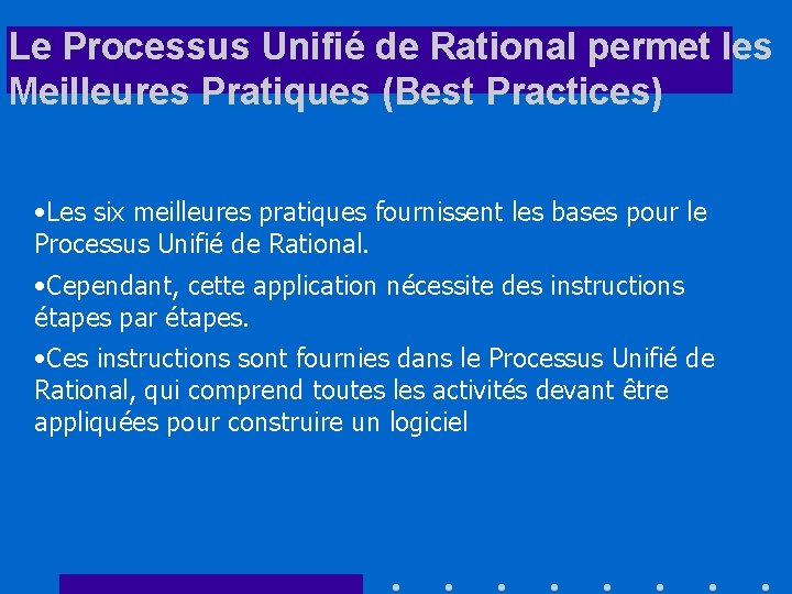 Le Processus Unifié de Rational permet les Meilleures Pratiques (Best Practices) • Les six