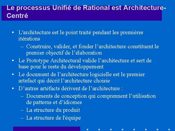 Le processus Unifié de Rational est Architecture. Centré • L'architecture est le point traité