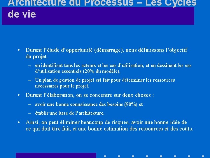 Architecture du Processus – Les Cycles de vie • Durant l’étude d’opportunité (démarrage), nous