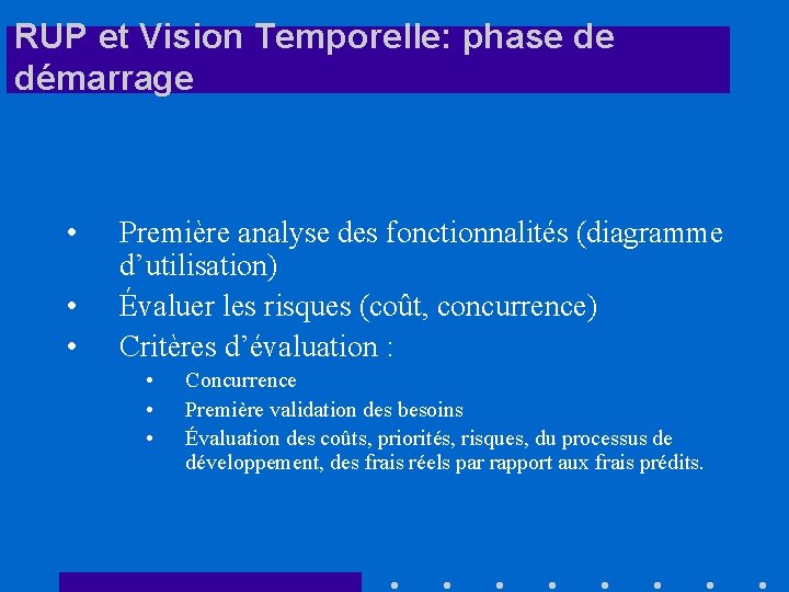 RUP et Vision Temporelle: phase de démarrage • • • Première analyse des fonctionnalités