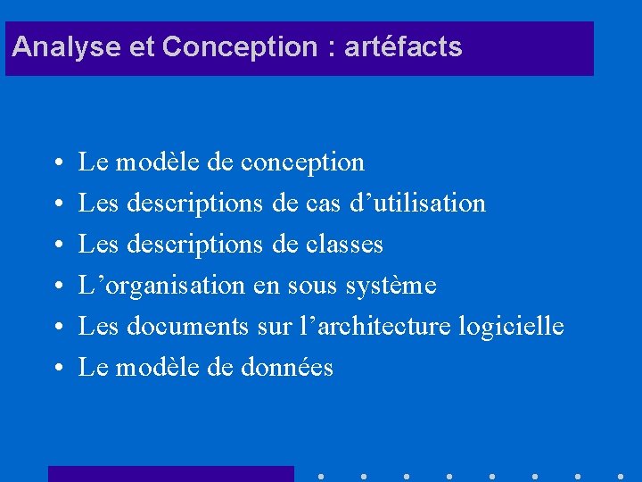 Analyse et Conception : artéfacts • • • Le modèle de conception Les descriptions