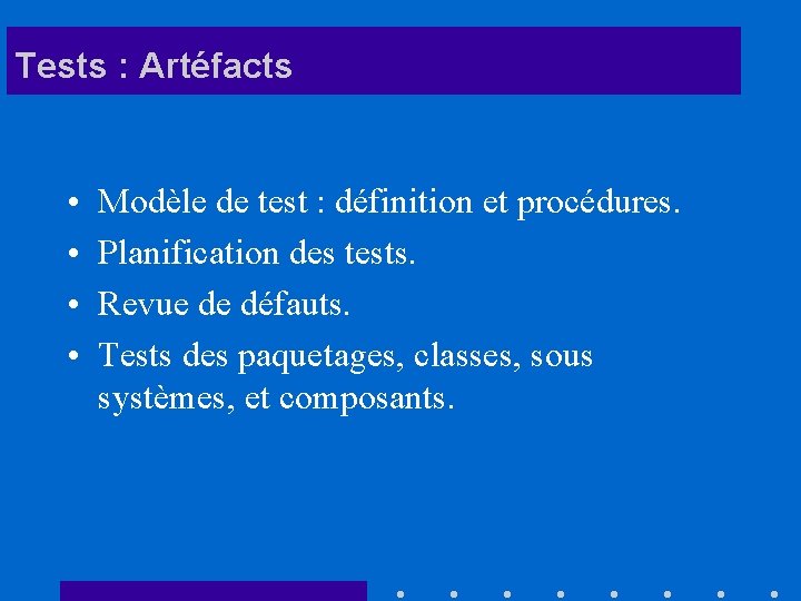 Tests : Artéfacts • • Modèle de test : définition et procédures. Planification des