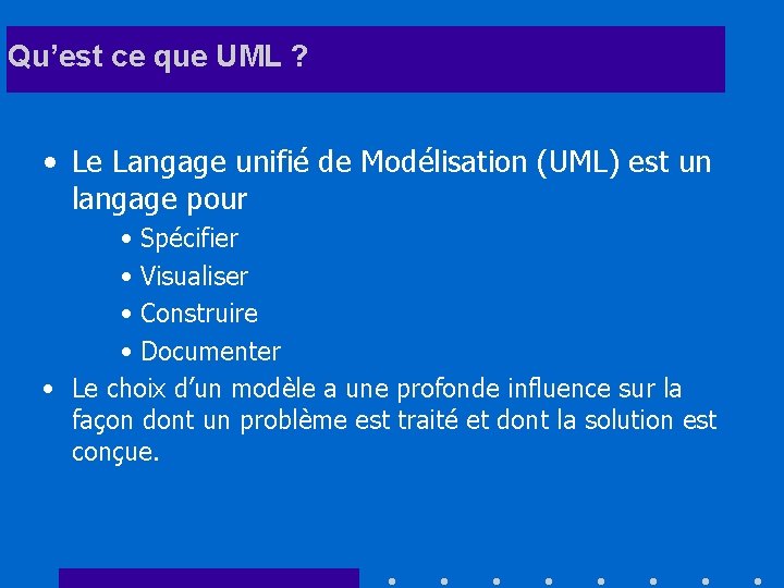 Qu’est ce que UML ? • Le Langage unifié de Modélisation (UML) est un