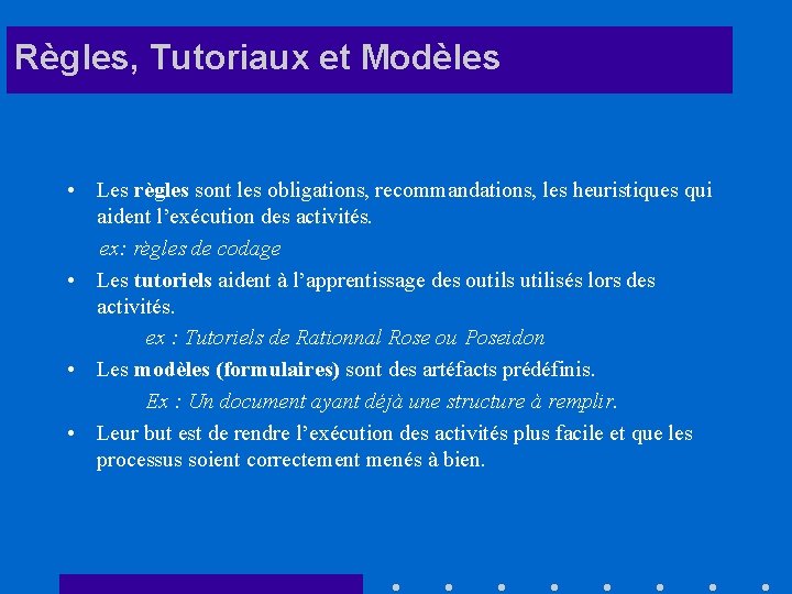 Règles, Tutoriaux et Modèles • Les règles sont les obligations, recommandations, les heuristiques qui