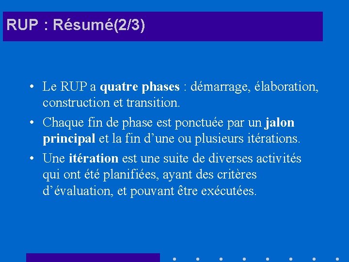 RUP : Résumé(2/3) • Le RUP a quatre phases : démarrage, élaboration, construction et