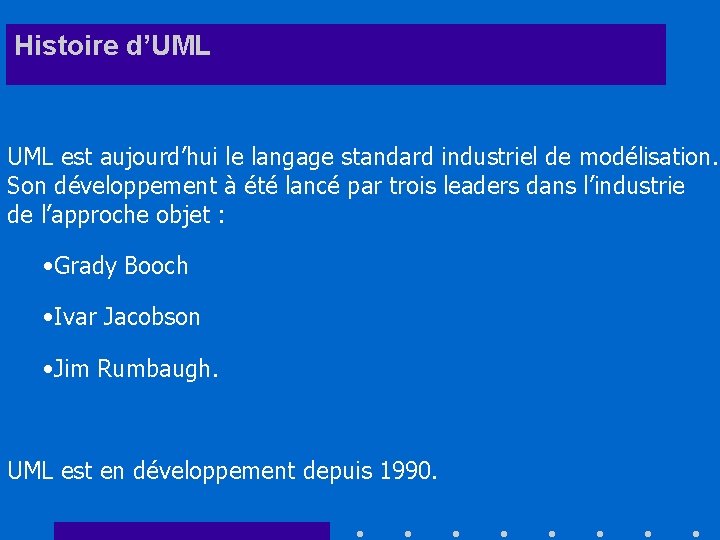 Histoire d’UML est aujourd’hui le langage standard industriel de modélisation. Son développement à été
