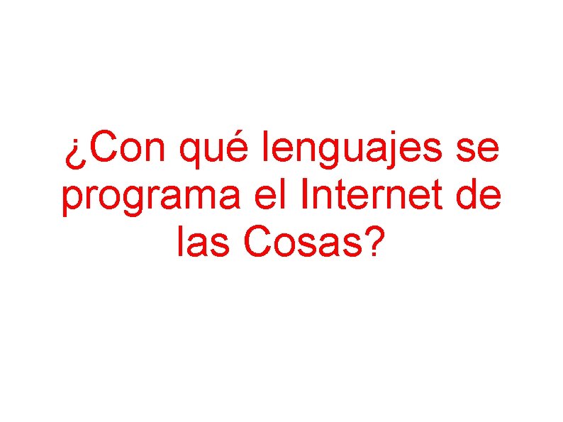 ¿Con qué lenguajes se programa el Internet de las Cosas? 
