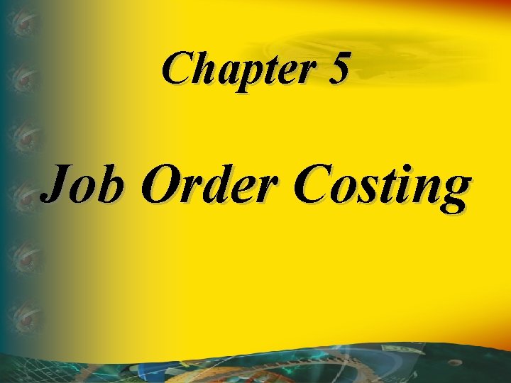 Chapter 5 Job Order Costing 