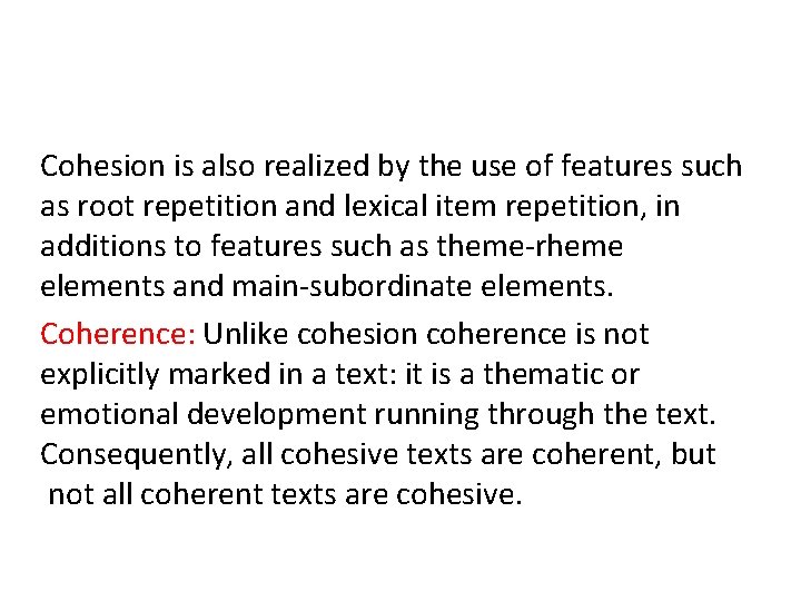 Cohesion is also realized by the use of features such as root repetition and