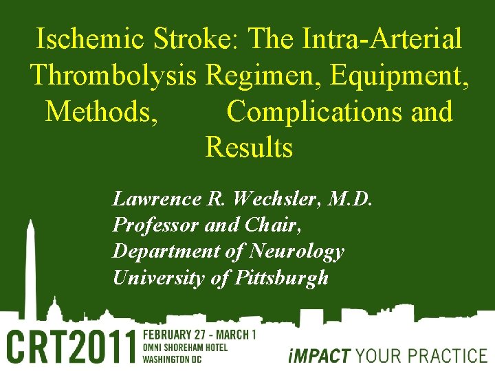 Ischemic Stroke: The Intra-Arterial Thrombolysis Regimen, Equipment, Methods, Complications and Results Lawrence R. Wechsler,